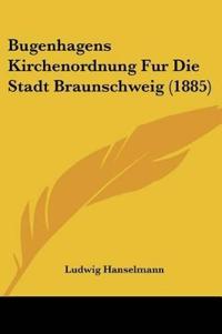 Bugenhagens Kirchenordnung Fur Die Stadt Braunschweig (1885)