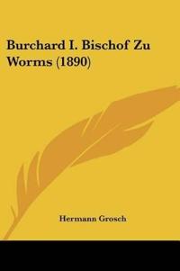 Grosch, H: Burchard I. Bischof Zu Worms (1890)