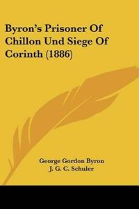 Byron, G: Byron's Prisoner of Chillon Und Siege of Corinth (