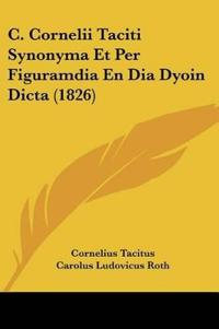 C. Cornelii Taciti Synonyma Et Per Figuramdia En Dia Dyoin Dicta (1826)