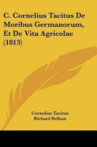C. Cornelius Tacitus De Moribus Germanorum, Et De Vita Agricolae (1813)