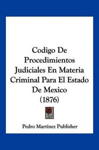 Codigo De Procedimientos Judiciales En Materia Criminal Para El Estado De Mexico (1876)