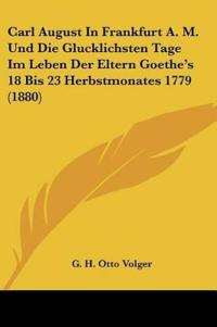 Volger, G: Carl August In Frankfurt A. M. Und Die Glucklichs