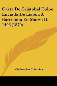 Carta De Cristobal Colon Enviada De Lisboa A Barcelona En Marzo De 1493 (1870)