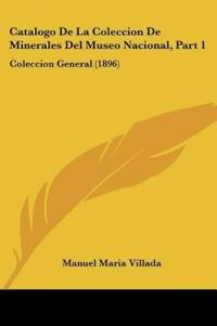 Catalogo De La Coleccion De Minerales Del Museo Nacional, Part 1