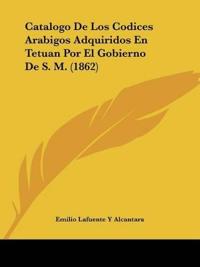 Catalogo De Los Codices Arabigos Adquiridos En Tetuan Por El Gobierno De S. M. (1862)
