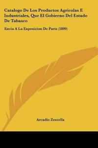 Catalogo De Los Productos Agricolas E Industriales, Que El Gobierno Del Estado De Tabasco