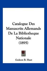 Catalogue Des Manuscrits Allemands De La Bibliotheque Nationale (1895)