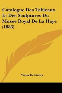 Catalogue Des Tableaux Et Des Sculptures Du Musee Royal De La Haye (1883)