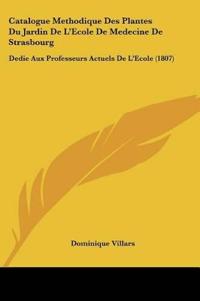 Catalogue Methodique Des Plantes Du Jardin De L'Ecole De Medecine De Strasbourg