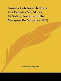 Causes Celebres De Tous Les Peuples V5; Mires Et Solar; Testament Du Marquis De Villette (1867)