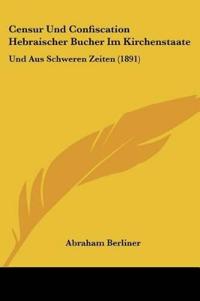 Berliner, A: Censur Und Confiscation Hebraischer Bucher Im K