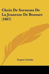 Choix De Sermons De La Jeunesse De Bossuet (1867)