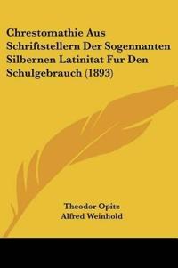 Opitz, T: Chrestomathie Aus Schriftstellern Der Sogennanten