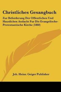 Joh. Heinr. Geiger Publisher: Christliches Gesangbuch