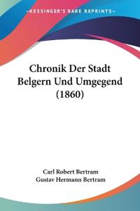 Bertram, C: Chronik Der Stadt Belgern Und Umgegend (1860)