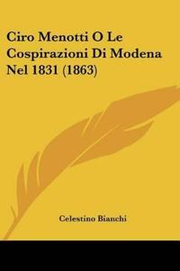 Ciro Menotti O Le Cospirazioni Di Modena Nel 1831 (1863)