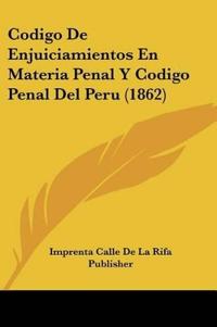 Codigo De Enjuiciamientos En Materia Penal Y Codigo Penal Del Peru (1862)