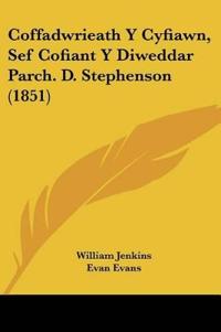 Coffadwrieath Y Cyfiawn, Sef Cofiant Y Diweddar Parch. D. Stephenson (1851)