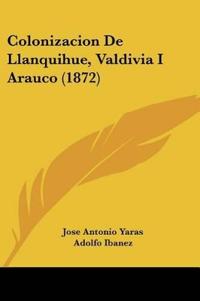Colonizacion De Llanquihue, Valdivia I Arauco (1872)