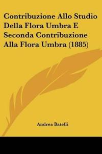 Contribuzione Allo Studio Della Flora Umbra E Seconda Contribuzione Alla Flora Umbra (1885)