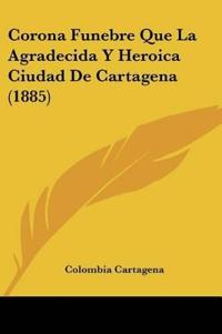 Corona Funebre Que La Agradecida Y Heroica Ciudad De Cartagena (1885)