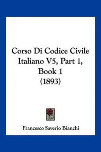 Kirjan kansi "Bianchi, F: Corso Di Codice Civile Italiano V5, Part 1, Book"