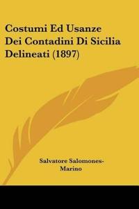 Costumi Ed Usanze Dei Contadini Di Sicilia Delineati (1897)