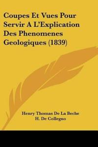 Coupes Et Vues Pour Servir A L'Explication Des Phenomenes Geologiques (1839)
