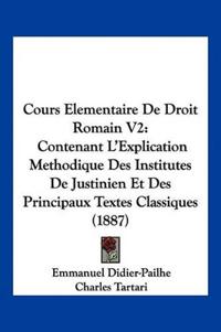 Didier-Pailhe, E: Cours Elementaire De Droit Romain V2