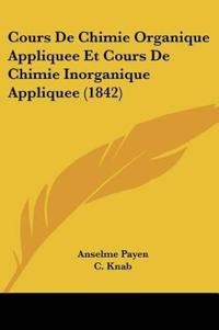 Cours De Chimie Organique Appliquee Et Cours De Chimie Inorganique Appliquee (1842)