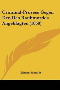 Schmidt, J: Criminal-Prozess Gegen Den Des Raubmordes Angekl