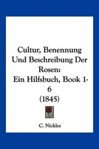 Cultur, Benennung Und Beschreibung Der Rosen