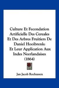 Culture Et Fecondation Artificielle Des Cereales Et Des Arbres Fruitiers De Daniel Hooibrenk