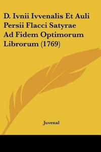D. Ivnii Ivvenalis Et Auli Persii Flacci Satyrae Ad Fidem Optimorum Librorum (1769)