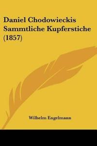 Engelmann, W: Daniel Chodowieckis Sammtliche Kupferstiche (1