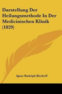Bischoff, I: Darstellung Der Heilungsmethode In Der Medicini