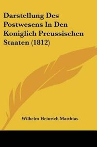 Matthias, W: Darstellung Des Postwesens In Den Koniglich Pre