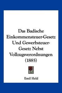 Badische Einkommensteuer-Gesetz Und Gewerbsteuer-Gesetz Nebs