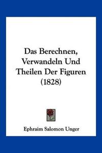 Unger, E: Berechnen, Verwandeln Und Theilen Der Figuren (182