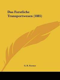 Forster, G: Forstliche Transportwesen (1885)
