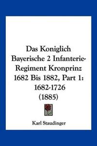 Staudinger, K: Koniglich Bayerische 2 Infanterie-Regiment Kr