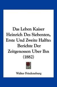 Leben Kaiser Heinrich Des Siebenten, Erste Und Zweite Halfte