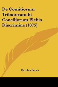 De Comitiorum Tributorum Et Conciliorum Plebis Discrimine (1875)