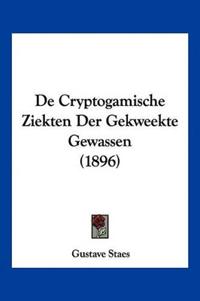 De Cryptogamische Ziekten Der Gekweekte Gewassen (1896)