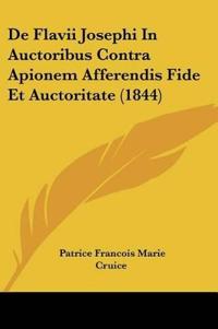 De Flavii Josephi In Auctoribus Contra Apionem Afferendis Fide Et Auctoritate (1844)