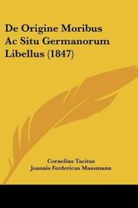 De Origine Moribus Ac Situ Germanorum Libellus (1847)