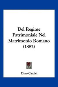 Del Regime Patrimoniale Nel Matrimonio Romano (1882)
