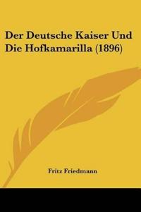 Friedmann, F: Deutsche Kaiser Und Die Hofkamarilla (1896)