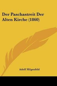 Hilgenfeld, A: Paschastreit Der Alten Kirche (1860)